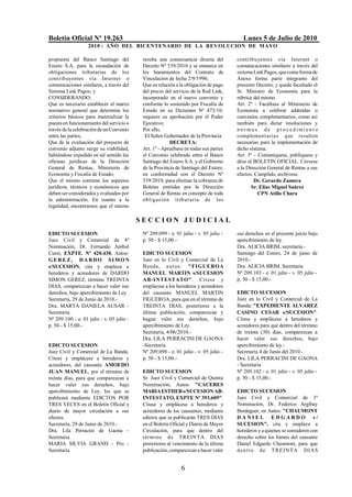 Boletín Oficial Nº 19.263                                                                 Lunes 5 de Julio de 2010
                   2010 - AÑO DEL BICENTENARIO DE LA REVOLUCION DE M AYO

propuesta del Banco Santiago del            resulta una consecuencia directa del       contribuyentes vía Internet o
Estero S.A. para la recaudación de          Decreto Nº 539/2010 y se enmarca en        comunicaciones similares a través del
obligaciones tributarias de los             los lineamientos del Contrato de           sistema Link Pagos, que como forma de
contribuyentes vía Internet o               Vinculación de fecha 2/9/1996;             Anexo forma parte integrante del
comunicaciones similares, a través del      Que en relación a la obligación de pago    presente Decreto, y queda facultado el
Sistema Link Pagos; y                       del precio del servicio de la Red Link,    Sr. Ministro de Economía para la
CONSIDERANDO:                               incorporado en el nuevo convenio y         rúbrica del mismo.
Que es necesario establecer el marco        conforme lo sostenido por Fiscalía de      Art. 2º - Facúltase al Ministerio de
normativo general que determine los         Estado en su Dictamen Nº 473/10,           Economía a celebrar addendas o
criterios básicos para materializar la      requiere su aprobación por el Poder        convenios complementarios, como así
puesta en funcionamiento del servicio a     Ejecutivo;                                 también para dictar resoluciones y
través de la celebración de un Convenio     Por ello,                                  normas de procedimient o
entre las partes;                            El Señor Gobernador de la Provincia       complementarias que resulten
Que de la evaluación del proyecto de                     DECRETA:                      necesarias para la implementación de
convenio adjunto surge su viabilidad,       Art. 1º - Apruébase en todas sus partes    dicho sistema.
habiéndose expedido en tal sentido las      el Convenio celebrado entre el Banco       Art. 3º - Comuníquese, publíquese y
oficinas jurídicas de la Dirección          Santiago del Estero S.A. y el Gobierno     dése al BOLETIN OFICIAL. Cúrsese
General de Rentas, Ministerio de            de la Provincia de Santiago del Estero,    a la Dirección General de Rentas a sus
Economía y Fiscalía de Estado;              en conformidad con el Decreto Nº           efectos. Cumplido, archívese.
Que el mismo contiene los aspectos          539/2010, para efectuar la cobranza de             Dr. Gerardo Zamora
jurídicos, técnicos y económicos que        Boletas emitidas por la Dirección                 Sr. Elías Miguel Suárez
deben ser considerados y evaluados por      General de Rentas en concepto de toda                CPN Atilio Chara
la administración. En cuanto a la           ob ligación trib utaria de los
legalidad, encontramos que el mismo

                                           SECCION JUDICIAL
EDICTO SUCESION                             Nº 209.099 - e. 01 julio - v. 05 julio -   sus derechos en el presente juicio bajo
Juez Civil y Comercial de 4º                p. 50 - $ 15,00.-                          apercibimiento de ley.
Nominación, Dr. Fernando Aníbal                                                        Dra. ALICIA BRIM, secretaria.-
Curet, EXPTE. Nº 420.430. Autos:            EDICTO SUCESION                            Santiago del Estero, 24 de junio de
G ERE Z, DARDO SIMO N                       Juez en lo Civil y Comercial de La         2010.-
s/SUCESION, cita y emplaza a                Banda , a ut os : " FIGUEROA               Dra. ALICIA BRIM, Secretaria
herederos y acreedores de DARDO             MANUEL MARTIN s/SUCESION                   Nº 209.103 - e. 01 julio - v. 05 julio -
SIMON GEREZ, término TREINTA                AB-I NTESTATO". Cítese y                   p. 50 - $ 15,00.-
DIAS, comparezcan a hacer valer sus         emplácese a los herederos y acreedores
derechos, bajo apercibimiento de Ley.       del causante MANUEL MARTIN                 EDICTO SUCESION
Secretaría, 29 de Junio de 2010.-           FIGUEROA, para que en el término de        Juez en lo Civil y Comercial de La
Dra. MARTA DANIELA AUSAR -                  TREINTA DIAS, posteriores a la             Banda: "EXPEDIENTE ALVAREZ
Secretaria.                                 última publicación, comparezcan y          CASINO CESAR s/SUCESION".
Nº 209.100 - e. 01 julio - v. 05 julio -    hagan valer sus derechos, bajo             Cítese y emplácese a herederos y
p. 50 - $ 15,00.-                           apercibimiento de Ley.                     acreedores para que dentro del término
                                            Secretaría, 4/06/2010.-                    de treinta (30) días, comparezcan a
                                            Dra. LILA PERRACINI DE GAONA               hacer valer sus derechos, bajo
EDICTO SUCESION                             -Secretaria.                               apercibimiento de ley.-
Juez Civil y Comercial de La Banda.         Nº 209.098 - e. 01 julio - v. 05 julio -   Secretaría 4 de Junio del 2010.-
Cítese y emplácese a herederos y            p. 50 - $ 15,00.-                          Dra. LILA PERRACINI DE GAONA
acreedores, del causante AMOEDO                                                        - Secretaria
JUAN MANUEL, por el término de              EDICTO SUCESION                            Nº 209.102 - e. 01 julio - v. 05 julio -
treinta días, para que comparezcan a        Sr. Juez Civil y Comercial de Quinta       p. 50 - $ 15,00.-
hacer valer sus derechos, bajo              Nominación; Autos: "CACERES
apercibimiento de Ley, los que se           MARIA ESTHER s/SUCESION AB-                EDICTO SUCESION
publicará mediante EDICTOS POR              INTESTATO, EXPTE Nº 393.609".              Juez Civil y Comercial de 3º
TRES VECES en el Boletín Oficial y          Cítase y emplácese a herederos y           Nominación, Dr. Federico Argibay
diario de mayor circulación a sus           acreedores de los causantes, mediante      Berdaguer, en Autos: "CHAUMONT
efectos.                                    edictos que se publicarán TRES DIAS        DANIEL EDGARDO s/
Secretaría, 29 de Junio de 2010.-           en el Boletín Oficial y Diario de Mayor    SUCESION", cita y emplaza a
Dra. Lila Perracini de Gaona -              Circulación, para que dentro del           herederos y a quienes se consideren con
Secretaria.                                 término de TREINTA DIAS                    derecho sobre los bienes del causante
MARIA SILVIA GRAND - Pro -                  posteriores al vencimiento de la última    Daniel Edgardo Chaumont, para que
Secretaria.                                 publicación, comparezcan a hacer valer     de nt ro de T R EINT A DIAS


                                                               6
 