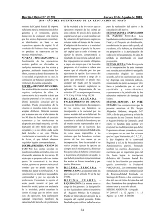 Boletín Oficial Nº 19.290                                                              Jueves 12 de Agosto de 2010
                  2010 - AÑO DEL BICENTENARIO DE LA REVOLUCION DE M AYO

mínimo del Capital Social. El importe      de la sociedad y de los socios que se        para la realización del activo y la
suficiente para la remuneración de los     opusieron respecto de las cuotas de          cancelación del pasivo.
gerentes y el remanente, previa            este cedente. El precio de la parte del      DECIMA QUINTA -EXTINGUIDO
deducción de cualquier otra reserva        capital social que se cede resultará de      EL PASIVO SOCIAL: Los
que los socios dispusiesen constituir,     la valuación del patrimonio según sus        liquidadores confeccionarán el Balance
se distribuirán en base a sus              valores reales al tiempo de la cesión.       Final y el Proyecto de distribución,
respectivos aportes de capital. Si el      Cualquiera de los socios o la sociedad       reembolsarán las partes del capital y el
resultado del balance fuere negativo,      puede impugnar el precio de la parte         excedente, si lo hubiere, se distribuirá
las perdidas se soportarán en las          del capital que se cede al tiempo de         en proporción a la participación de
mismas proporciones.                       ejercer la opción, cometiéndose al           cada socio en las ganancias. En caso de
NOVENA - FISCALIZACION: La                 resultado de una pericia judicial, pero      pérdida se distribuirán en igual
fiscalización de las operaciones           los impugnantes no estarán obligados         proporción.
sociales podrán ser efectuadas en          a pagar uno mayor que el de la cesión        DECIMA SEXTA: Toda divergencia
cualquier momento por los socios y         propuesta, ni el cedente a cobrar una        en la interpretación de este contrato
gerentes, pudiendo inspeccionar los        menor que el ofrecido por los que            será resuelta por un árbitro o amigable
libros, cuentas y demás documentos de      ejercitaron la opción. Los costos del        componedor elegido de común
la sociedad, exigiendo en su caso, la      procedimiento estarán a cargo de la          acuerdo, salvo las cuestiones en que la
confección de balances parciales y la      parte que pretendió el precio más            ley disponga una instancia judicial,
rendición de cuentas especiales.           distante del fijado por la tasación          renunciando las partes a cualquier otro
DECIMA - REUNION DE SOCIOS:                judicial. En carácter supletorio se          fuero o jurisdicción que no sea el
Los socios deberán reunirse cuando lo      aplicarán las disposiciones de los           acordado y sometiéndose
requiera cualquiera de ellos. La           artículos 152, en sus partes pertinentes,    expresamente a la jurisdicción de los
convocatoria de la reunión se hará por     153, 154 y 150 de la ley 19550.              tribunales ordinarios de Santiago del
citación personal a los socios, en el      DECIMA              SEGUNDA             -    Estero.
último domicilio conocido por la           FALLECIMIENTO DE SOCIOS:                     DECIMA SEPTIMA - EN ESTE
sociedad. Puede prescindirse de la         En caso de fallecimiento de cualquiera       ESTADO: Los comparecientes por la
citación si reunidos todos los socios      de los socios, sus herederos se              presente autorizan al Dr. Sergio
aceptan deliberar. Deberán reunirse        incorporarán a la sociedad por las           Alejandro Abdenur, abogado, MP
por lo menos una vez al año dentro de      cuotas sociales del socio fallecido. Su      2654, a fin de que gestione y solicite la
los 90 días de finalizado el ejercicio     incorporación se hará efectiva cuando        inscripción de este Contrato Social en
económico y las resoluciones se            acrediten la calidad de herederos y en       el Registro Público de Comercio. A tal
adoptarán por simple mayoría, salvo lo     el ínterin estarán representados por el      efecto lo facultan para aceptar y/o
dispuesto de otro modo para casos          administrador de la sucesión. Las            proponer las modificaciones que dicho
especiales y a ese efecto cada cuota       limitaciones a la transmisibilidad serán     Organismo estimare procedente, como
dará derecho a un voto. Dichas             en estos casos imponibles a las              a interponer en su caso los recursos
resoluciones se asentarán en el Libro      cesiones que los herederos realicen          que las Leyes Nacionales, el C.P.C.C.,
de Actas, el que deberá observar           dentro de los tres meses de su               la Ley Orgánica de la Autoridad
requisitos legales correspondientes.       incorporación. Pero la sociedad o los        Registral y la Ley de Procedimientos
DECIMA PRIMERA - CESION DE                 socios podrán ejercer la opción de           Administrativos prevén, firmando
CUOTAS: Las cuotas sociales no             compra por el mismo precio, dentro de        también los escritos, documentos y
pueden ser cedidas a extraños, sino con    los quince días de haberse comunicado        escrituras que se requirieran para tal
el acuerdo unánime de los socios. El       a la gerencia el propósito de ceder, la      fin, hasta lograr la inscripción
socio que se propone ceder sus cuotas      que deberá ponerlo en conocimiento de        definitiva del Contrato Social. En
partes, lo comunicará a los otros          los socios en forma inmediata y por          virtud de las cláusulas que anteceden
socios, quienes se pronunciarán en el      medio fehaciente.                            queda constituida la Sociedad
término que no podrá exceder de            DECIMA              TERCERA             -    PIRKAS S.R.L. Los contratantes dejan
treinta días desde la notificación. A su   DISOLUCION: Las causales serán las           formalizado el presente contrato social
vencimiento se tendrá por acordada la      previstas por el artículo 94 de la Ley       de Responsabilidad Limitada, en
conformidad y por no ejercida la           19550.                                       Santiago del Estero, a los veintinueve
preferencia. Formulada la opción el        DECIMA               CUARTA             -    días del mes de Julio del año dos mil
socio puede recurrir al juez del           LIQUIDACION: La misma estará a               diez, firmándose dos ejemplares de un
domicilio social, quien con audiencia      cargo de los gerentes. La designación        mismo tenor y a un solo efecto.
de la sociedad, podrá autorizar la         de los liquidadores deberá inscribirse       SERGIO ABDENUR - Abogado
cesión si juzga que no existe causa        el Registro Público de Comercio.             Nº 209.457 - e. 12 Agosto - v. 12
justa de oposición. Esta declaración       Puede ser removido por decisión de la        Agosto - p. 1.400 - $ 360,00.
judicial importará también la              mayoría del capital presente. Están
caducidad del derecho de preferencia       facultados para celebrar todos los actos


                                                             24
 