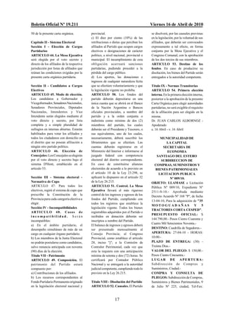 Boletín Oficial Nº 19.211                                                              Viernes 16 de Abril de 2010
50 de la presente carta orgánica.           provincial.                                se disolverá, por las causales previstas
                                            c) El diez por ciento (10%) de las         en la legislación, por la voluntad de sus
Capítulo II - Sistema Electoral             retribuciones o dietas que perciban los    afiliados, que deberán ser convocados
Sección I - Elección de Cargos              afiliados al Partido que ocupen cargos     expresamente a tal efecto, en forma
Partidarios                                 electivos o designaciones de carácter      conjunta por la Mesa Ejecutiva y el
ARTICULO 44. La Mesa Ejecutiva              político, a nivel nacional, provincial o   Congreso Comunal, con la aprobación
será elegida por el voto secreto y          municipal. El incumplimiento de esta       de los dos tercios de sus miembros.
directo de los afiliados de la respectiva   obligación acarreará sanciones             ARTICULO 53. Destino de los
jurisdicción por listas de afiliados que    partidarias, pudiendo proceder a la        fondos. En caso de producirse su
reúnan las condiciones exigidas por la      pérdida del cargo público.                 disolución, los bienes del Partido serán
presente carta orgánica partidaria.         d) Los aportes, las donaciones e           entregados a la autoridad competente.
                                            ingresos de cualquier naturaleza lícita
Sección II - Candidatos a Cargos            que se efectúen voluntariamente y que      Título IX - Normas Transitorias
Electivos                                   la legislación vigente no prohíba.         ARTICULO 54. Primera elección
ARTICULO 45. Modo de elección.              ARTICULO 50. Los fondos del                interna. En la primera elección interna,
Los candidatos a Gobernador y               partido deberán depositarse en una         posterior a la aprobación de la presente
Vicegobernador, Senadores Nacionales,       única cuenta que se abrirá en el Banco     Carta Orgánica para elegir autoridades
Senadores Provinciales, Diputados           de la Nación Argentina o Bancos            partidarias, no será exigible el requisito
Nacionales, Intendentes y Vice              oficiales provinciales, a nombre del       de la afiliación para ser elegido en la
Intendente serán elegidos mediante el       partido y a la orden conjunta o            misma.
voto directo y secreto, por lista           indistinta como mínimo de dos (2)          Dr. JUAN CARLOS ALBORNOZ -
completa y a simple pluralidad de           miembros del partido, los cuales           Apoderado
sufragios en internas abiertas. Estarán     deberán ser el Presidente y Tesorero, o    e. 16 Abril - v. 16 Abril
habilitados para votar los afiliados y      sus equivalentes, uno de los cuales,
todos los ciudadanos con domicilio en       necesariamente, deberá suscribir los             MUNICIPALIDAD DE
el distrito que no posean afiliación a      libramientos que se efectúen. Las                     LA CAPITAL
ningún otro partido político.               cuentas deberán registrarse en el                  SECRETARIA DE
ARTICULO 46. Elección de                    Ministerio del Interior e informarse al               ECONOMIA
Concejales: Los Concejales se elegirán      juzgado federal con competencia                SANTIAGO DEL ESTERO
por el voto directo y secreto bajo el       electoral del distrito correspondiente.           SUBDIRECCION DE
sistema D'Hont, establecido en el           En caso de constituirse alianzas             COMPRAS, SUMINISTROS Y
artículo 53.                                electorales de acuerdo a lo previsto en       BIENES PATRIMONIALES
                                            el artículo 10 de la Ley 23.298, se             LICITACION PUBLICA
Sección III - Sistema electoral -           aplicará lo dispuesto en el artículo 32                  Nº 009/10.
Normativa de Cupo                           de la Ley 26.215.                          OBJETO: LLAMASE a Licitación
ARTICULO 47: Para todos los                 ARTICULO 51. Control. La Mesa              Pública Nº 009/10, Expediente Nº
electivos, regirá el sistema de cupo que    Ejecutiva llevará el más riguroso          2511-S-10.- Aprobada mediante
prescribe la Constitución de la             control de los ingresos y egresos de los   Decreto Acuerdo Nº 168 "P", de fecha
Provincia para cada categoría electiva a    fondos del Partido, cumpliendo con
                                                                                       13-04-10, Para la adquisición de "35
elegir.                                     todos los registros que establece la
                                                                                       MOTOGUADAÑAS Y 5
Sección IV - Incompatibilidades             legislación vigente. Todos los bienes
                                                                                       TRACTORES CORTA CESPED".
ART I CUL O 4 8 . C aso s d e               registrables adquiridos por el Partido o
                                                                                       PRESUPUESTO OFICIAL: $
inc o mpatibilidad. Serán                   recibidos en donación deberán ser
                                                                                       144.790,00.- Pesos Ciento Cuarenta y
incompatibles:                              inscriptos a nombre del Partido.
                                                                                       Cuatro Mil Setecientos Noventa.-
a) En el ámbito partidario, el              El balance de ingresos y egresos deberá
desempeño simultáneo de más de un           ser presentado mensualmente al             DESTINO: Cuadrilla de Segadores.-
cargo en cualquier órgano partidario.       Consejo Provincia; al Congreso             APERTURA: 27-04-10 - HORAS:
b) Los miembros de la Junta Electoral       Provincial, como establece el artículo     10:00.-
no podrán postularse como candidatos,       28, inciso "j"; a la Comisión de           PLAZO DE ENTREGA: (30) -
salvo renuncia anticipada con noventa       Contralor Patrimonial, cada vez que        Treinta Días.-
(90) días de la elección.                   esta la requiera con una anticipación      VALOR DEL PLIEGO: $ 150,00.-
Título VII - Patrimonio                     mínima de setenta y dos (72) horas. Se     Pesos Ciento Cincuenta.-
ARTICULO 49. Composición. El                certificará por Contador Público           LUGAR DE APERTURA:
patrimonio del Partido estará               Nacional y se entregará a la autoridad     Subdirección de Compras y
compuesto por:                              judicial competente, cumpliendo todo lo    Suministros, Ciudad.-
a) Contribuciones de los afiliados.         previsto en la Ley 26.215.                 COMPRA Y CONSULTA DE
b) Los recursos correspondientes al                                                    PLIEGOS: Subdirección de Compras,
Fondo Partidario Permanente originado       Título VIII - Disolución del Partido       Suministros y Bienes Patrimoniales, 9
en la legislación electoral nacional y      ARTICULO 52. Causales. El Partido          de Julio Nº 225, ciudad, Tel-Fax:


                                                              17
 