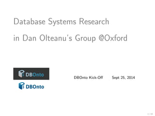 1 / 15 
Database Systems Research 
in Dan Olteanu's Group @Oxford 
DBOnto Kick-O Sept 25, 2014 
 