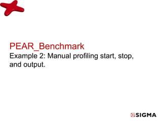 PEAR_Benchmark 
Example 2: Manual profiling start, stop, 
and output. 
 