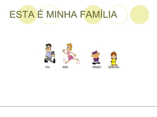 ESTA É MINHA FAMÍLIA PAI   MÃE IRMÃO  DEBORA 