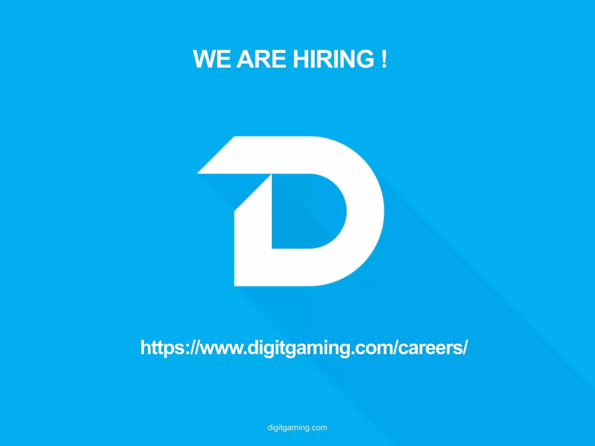 digitgaming.com
WE ARE HIRING !
https://www.digitgaming.com/careers/
 