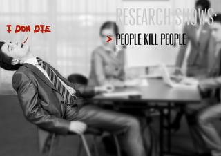 Research shows:
People kill people
 