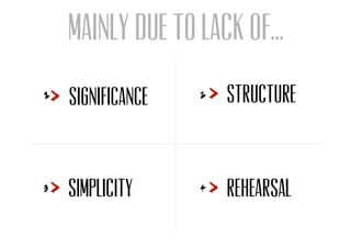 Mainly due to lack of...
Significance Structure
Simplicity Rehearsal
 