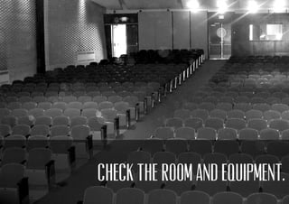 Check the room and equipment.
 