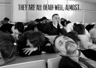 They are all DEAD! Well, almost.
 