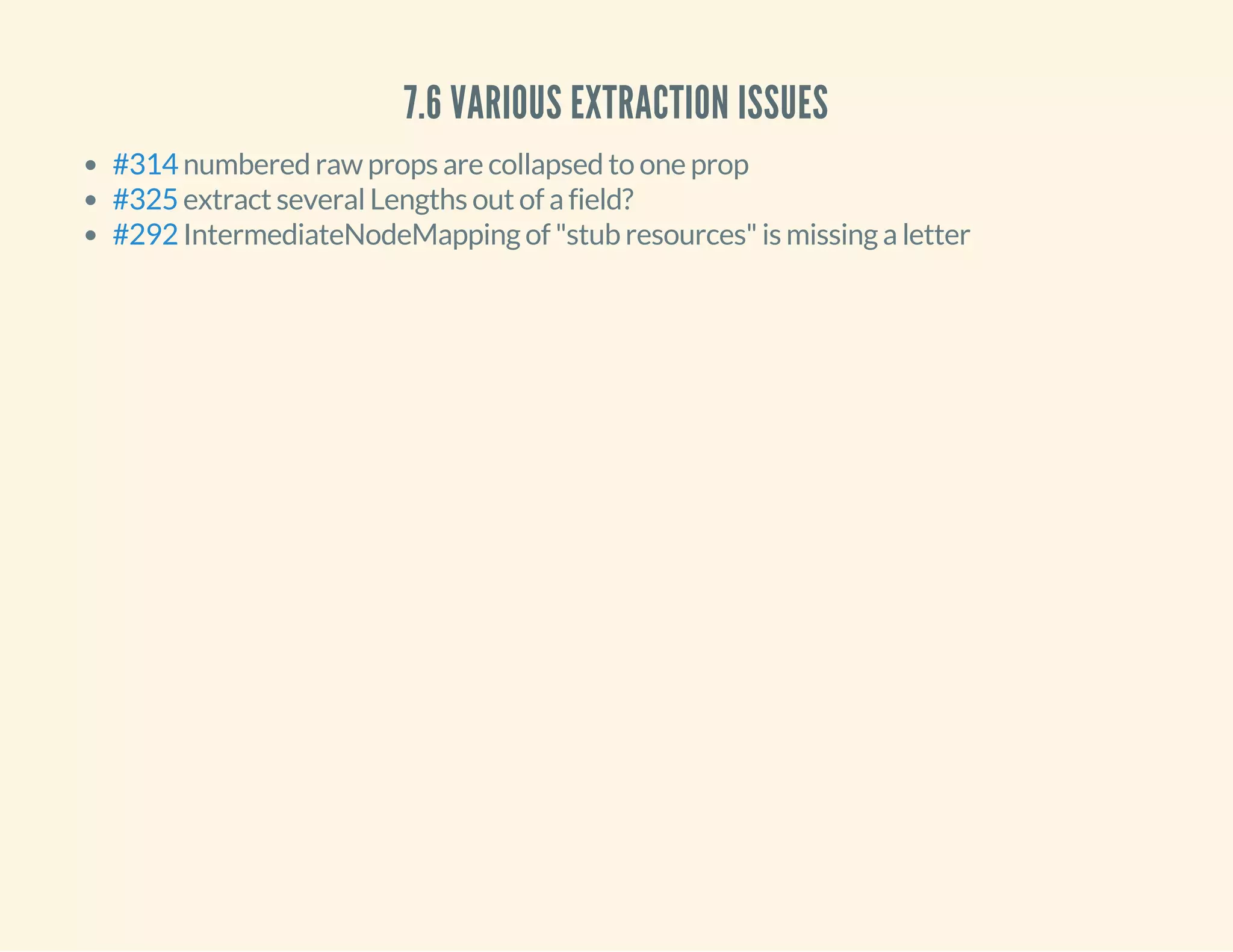 7.6 VARIOUS EXTRACTION ISSUES
numbered raw props are collapsed to one prop
extract several Lengths out of a field?
IntermediateNodeMapping of "stub resources" is missing a letter
#314
#325
#292
 