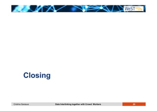 Closing 
Cristina Sarasua Data Interlinking together with Crowd Workers 25 
 