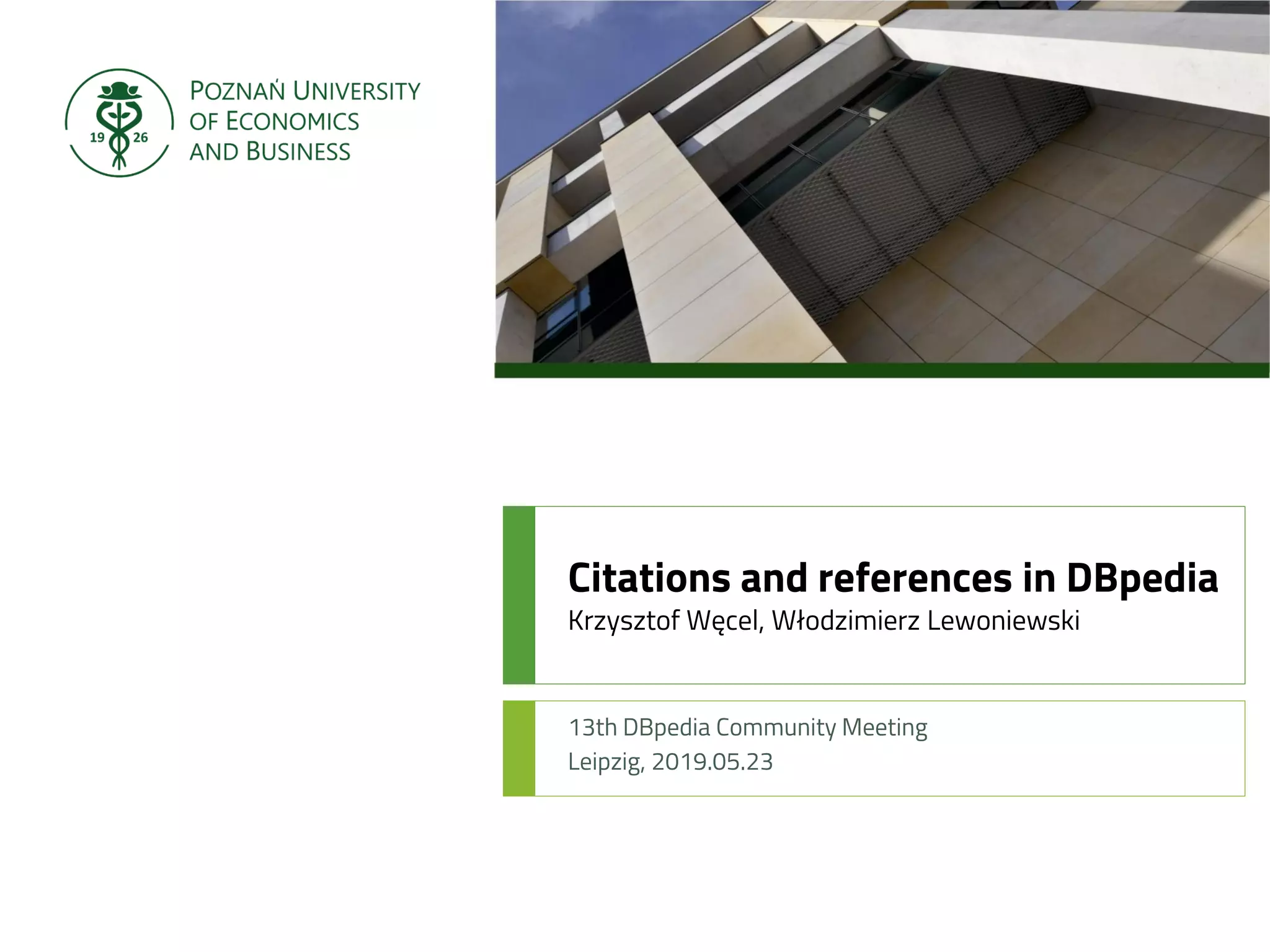 Citations and references in DBpedia
Krzysztof Węcel, Włodzimierz Lewoniewski
13th DBpedia Community Meeting
Leipzig, 2019.05.23
 