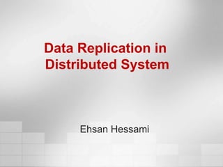 Data Replication in  Distributed System  Ehsan Hessami Islamic Azad University Of Qazvin 