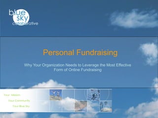 Why Your Organization Needs to Leverage the Most Effective
Form of Online Fundraising
Personal Fundraising
 