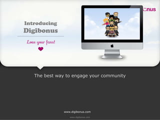 Introducing
Digibonus




   The best way to engage your community




               www.digibonus.com
 