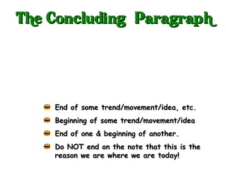 End of some trend/movement/idea, etc. Beginning of some trend/movement/idea End of one & beginning of another. Do NOT end on the note that this is the reason we are where we are today! The Concluding” Paragraph 