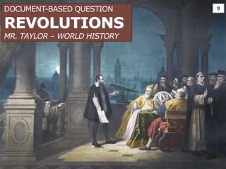 Document-Based QuestionREVOLUTIONSMr. TAYLOR – WORLD HISTORY 9 