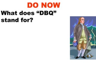 DO NOW
What does “DBQ”
stand for?
 