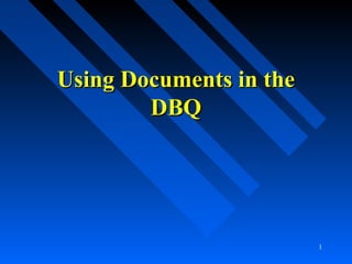 1
Using Documents in theUsing Documents in the
DBQDBQ
 