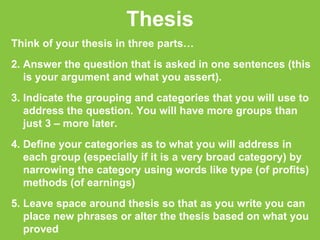 Thesis <ul><li>Think of your thesis in three parts… </li></ul><ul><li>Answer the question that is asked in one sentences (...