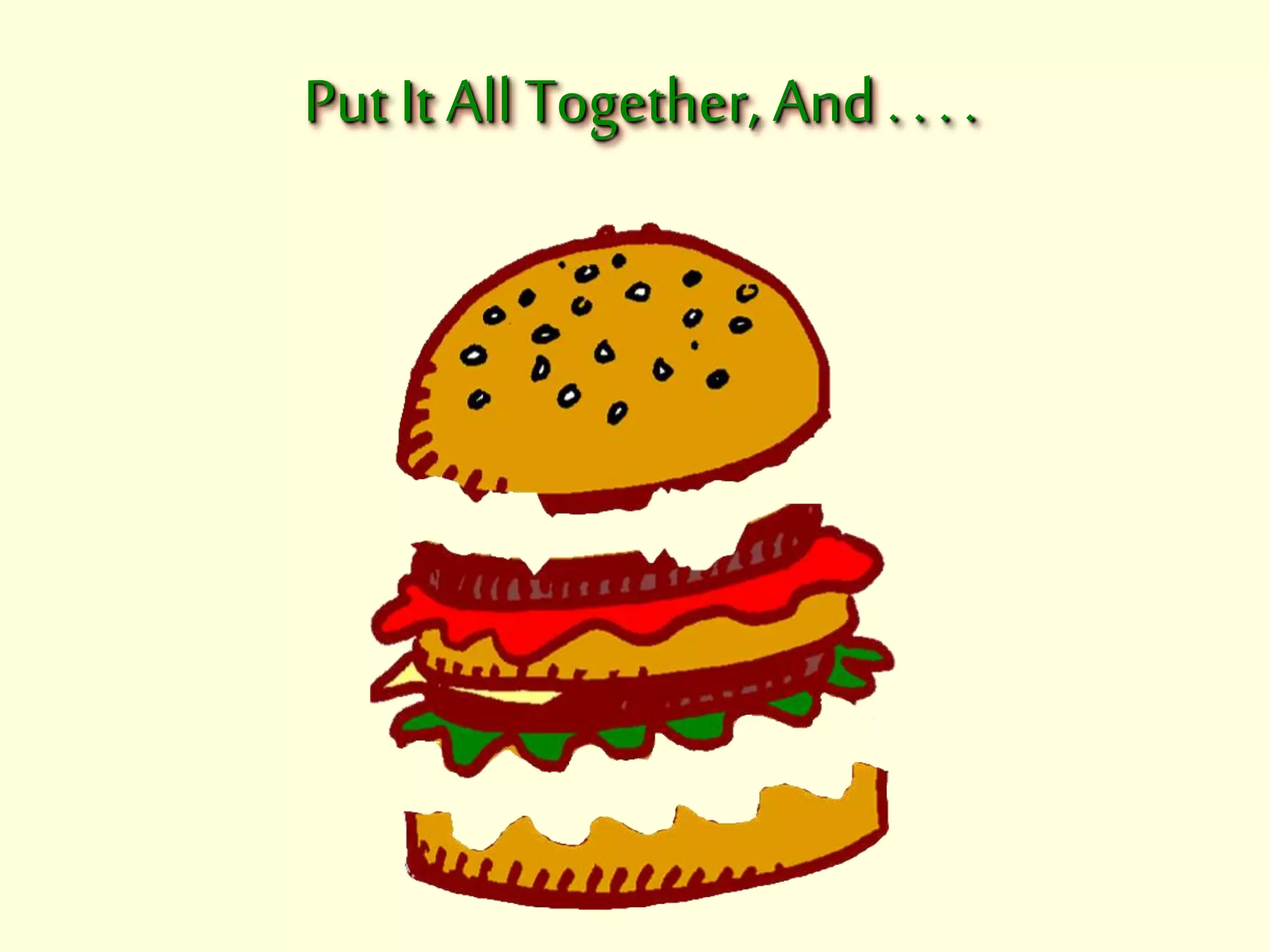 Put It All Together, And . . . . 
 