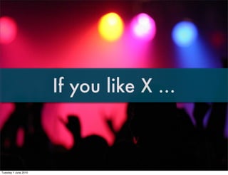 If you like X ...



Tuesday 1 June 2010
 