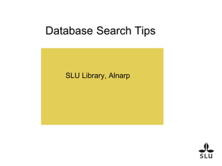 Database Search Tips


   SLU Library, Alnarp
 