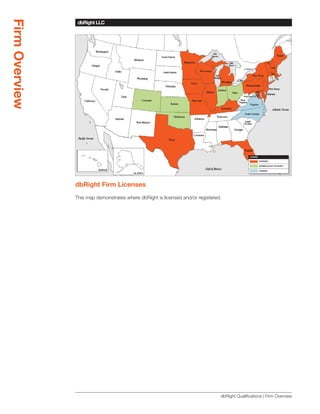 Firm Overview
                 dbRight LLC
                 SBLM Architects




                dbRight Firm Licenses

                This map demonstrates where dbRight is licensed and/or registered.




                                                                                 dbRight Qualifications | Firm Overview
 