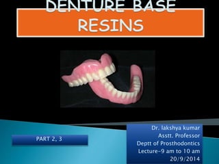 Dr. lakshya kumar
Asstt. Professor
Deptt of Prosthodontics
Lecture-9 am to 10 am
20/9/2014
PART 2, 3
 