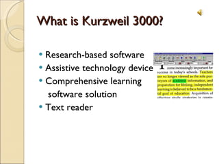 What is Kurzweil 3000? Research-based software Assistive technology device Comprehensive learning   software solution Text reader 