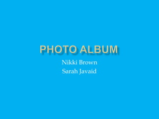 Photo Album Nikki Brown Sarah Javaid 