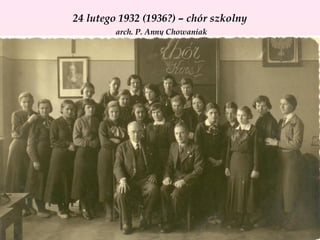 24 lutego 1932 (1936?) – chór szkolny
arch. P. Anny Chowaniak

 