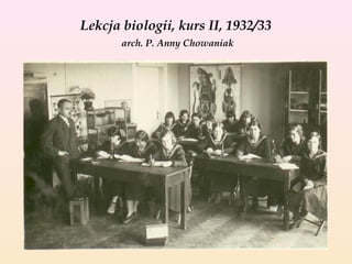 Lekcja biologii, kurs II, 1932/33
arch. P. Anny Chowaniak

 