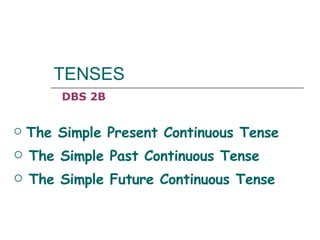 TENSES ,[object Object],[object Object],[object Object],DBS 2B 