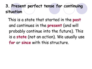 3. Present perfect tense for continuing situation ,[object Object]