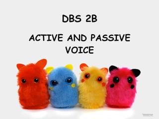 DBS 2B ACTIVE AND PASSIVE VOICE 
