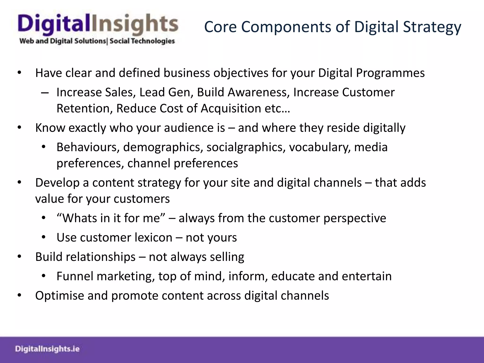 Core Components of Digital StrategyHave clear and defined business objectives for your Digital Programmes