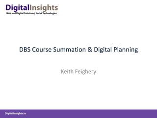 DBS Course Summation & Digital Planning Keith Feighery 