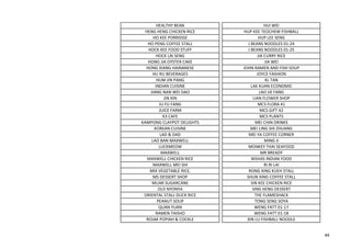 HEALTHY BEAN HUI WEI
HENG HENG CHICKEN RICE HUP KEE TEOCHEW FISHBALL
HO KEE PORRIDGE HUP LEE SENG
HO PENG COFFEE STALL J BEANS NOODLES 01-24
HOCK KEE FOOD STUFF J BEANS NOODLES 01-25
HOCK LAI SENG JIA CURRY RICE
HONG JIA OYSTER CAKE JIA WEI
HONG XIANG HAINANESE JOHN RAMEN AND FISH SOUP
HU RU BEVERAGES JOYCE FASHION
HUM JIN PANG KL TAN
INDIAN CUISINE LAK KUAN ECONOMIC
JIANG NAN WEI DAO LAO JIE FANG
JIN XIN LIAN FLOWER SHOP
JU FU FANG MCS FLORA 41
JUICE FARM MCS GIFT 42
K3 CAFE MCS PLANTS
KAMPONG CLAYPOT DELIGHTS MEI CHIN DRINKS
KOREAN CUISINE MEI LING SHI ZHUANG
LAD & DAD MEI YA COFFEE CORNER
LAO BAN MAXWELL MING JI
LUCKMEOW MONKEY THAI SEAFOOD
MAXWELL MR BREADY
MAXWELL CHICKEN RICE NISHAS INDIAN FOOD
MAXWELL MEI SHI RI RI LAI
MIX VEGETABLE RICE. RONG XING KUEH STALL
MS DESSERT SHOP SHUN XING COFFEE STALL
MUAR SUGARCANE SIN KEE CHICKEN RICE
OLD NYONYA SING HENG DESSERT
ORIENTAL STALL DUCK RICE THE FLAMESHACK
PEANUT SOUP TONG SENG SOYA
QUAN YUAN WENG FATT 01-17
RAMEN TAISHO WENG FATT 01-18
ROJAK POPIAH & COCKLE XIN LU FISHBALL NOODLE
49
 