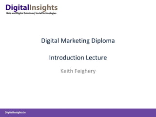 Digital Marketing Diploma Introduction Lecture Keith Feighery 