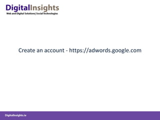 Create an account - https://adwords.google.com 