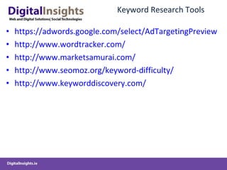 Keyword Research Tools https://adwords.google.com/select/AdTargetingPreviewTool http://www.wordtracker.com/ http://www.marketsamurai.com/ http://www.seomoz.org/keyword-difficulty/ http://www.keyworddiscovery.com/ 