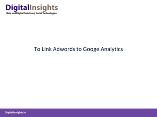 To Link Adwords to Googe Analytics 
