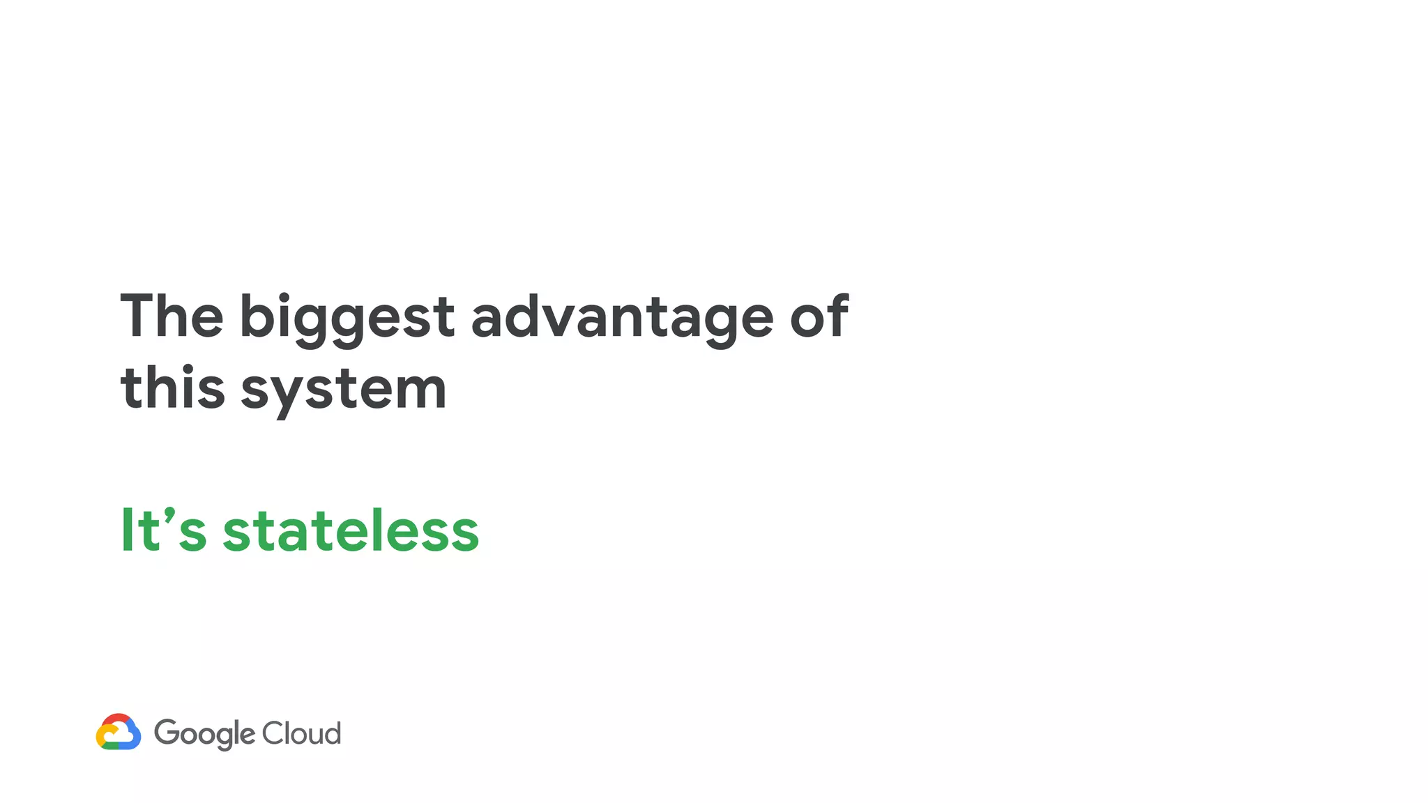 The biggest advantage of
this system
It’s stateless
 