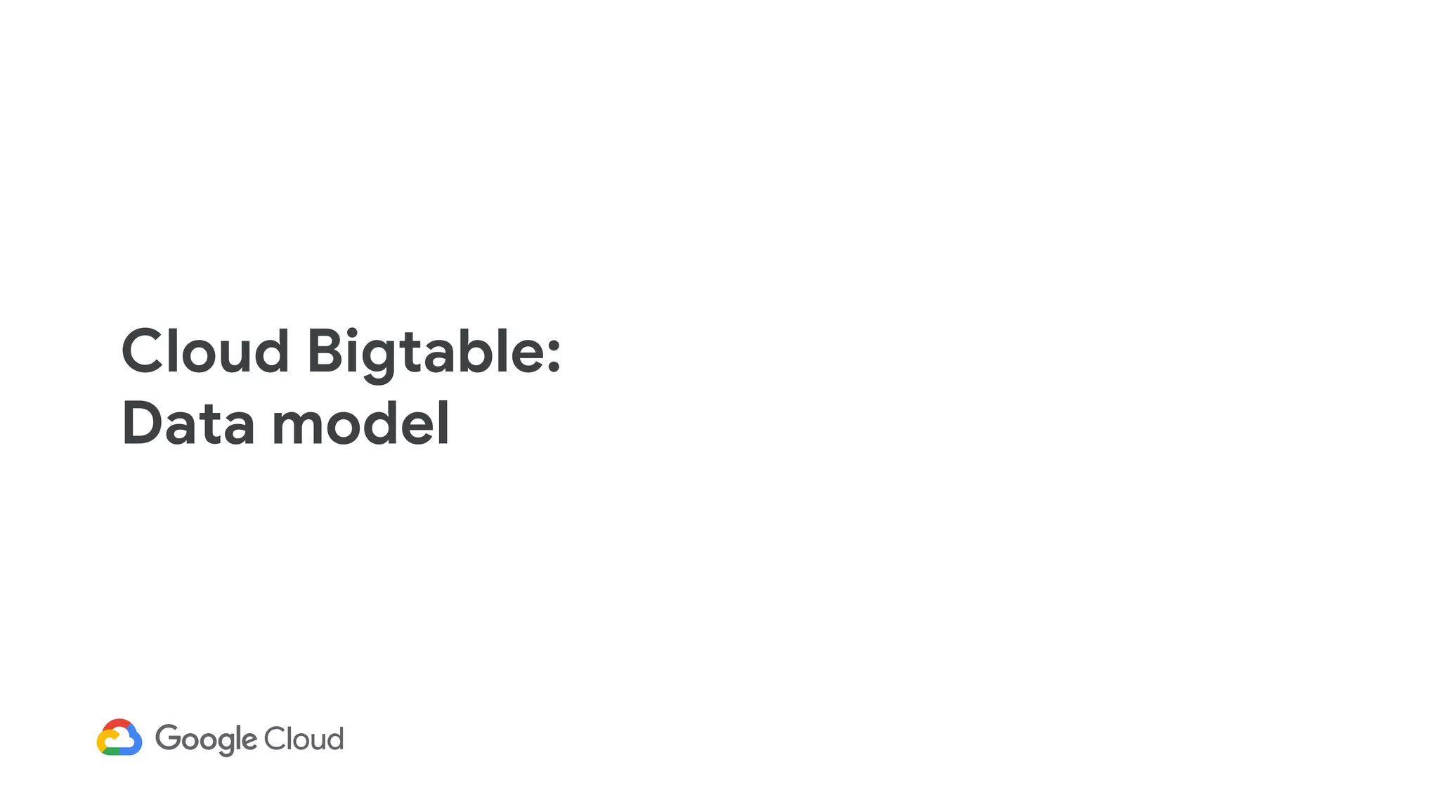 Cloud Bigtable:
Data model
 