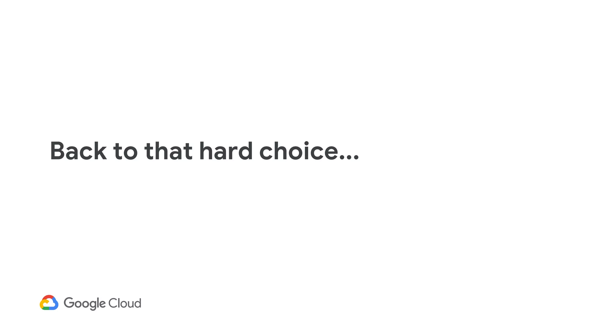 Back to that hard choice...
 