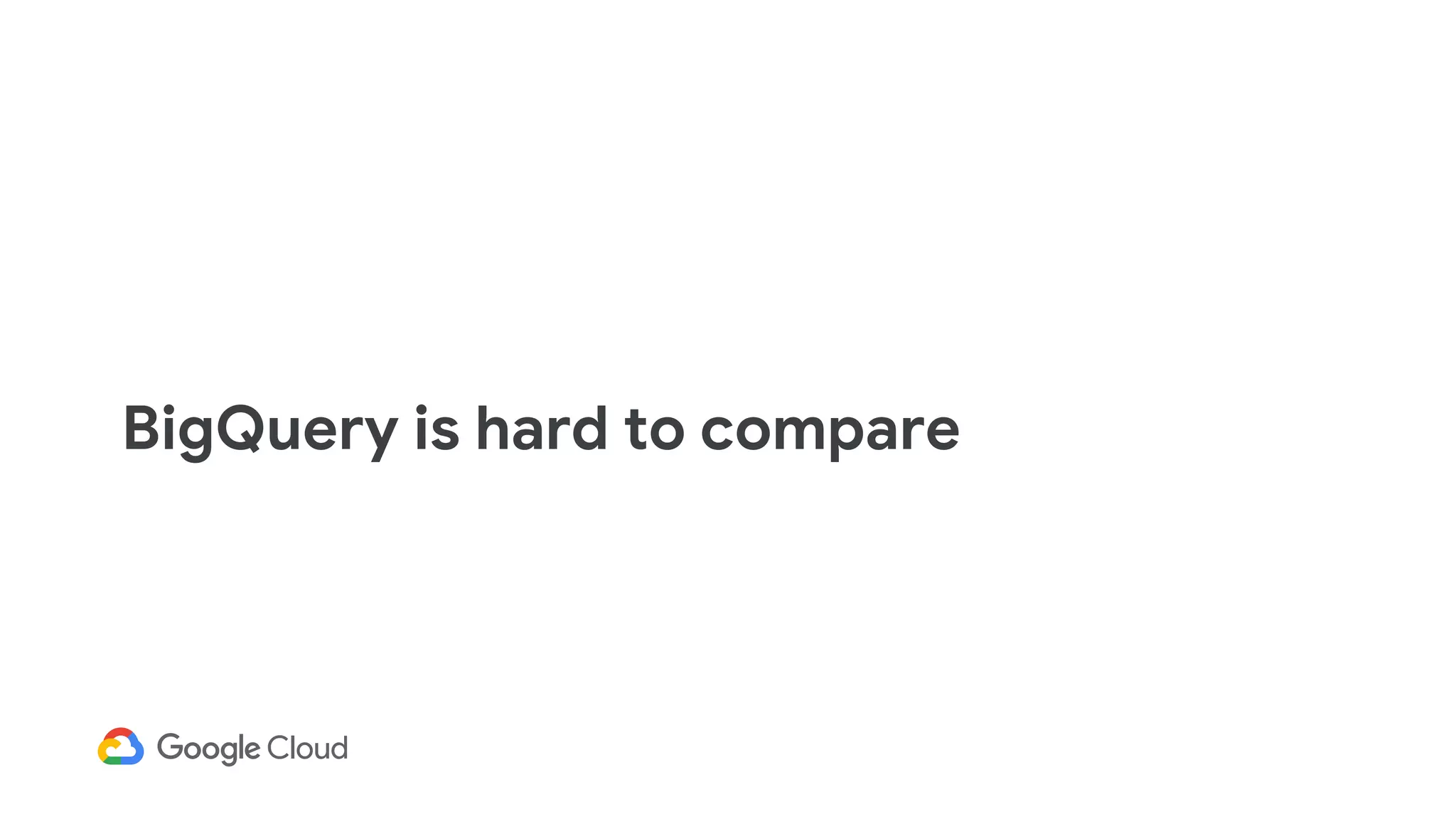 BigQuery is hard to compare
 