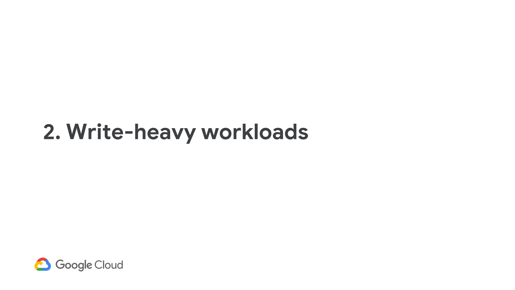 2. Write-heavy workloads
 