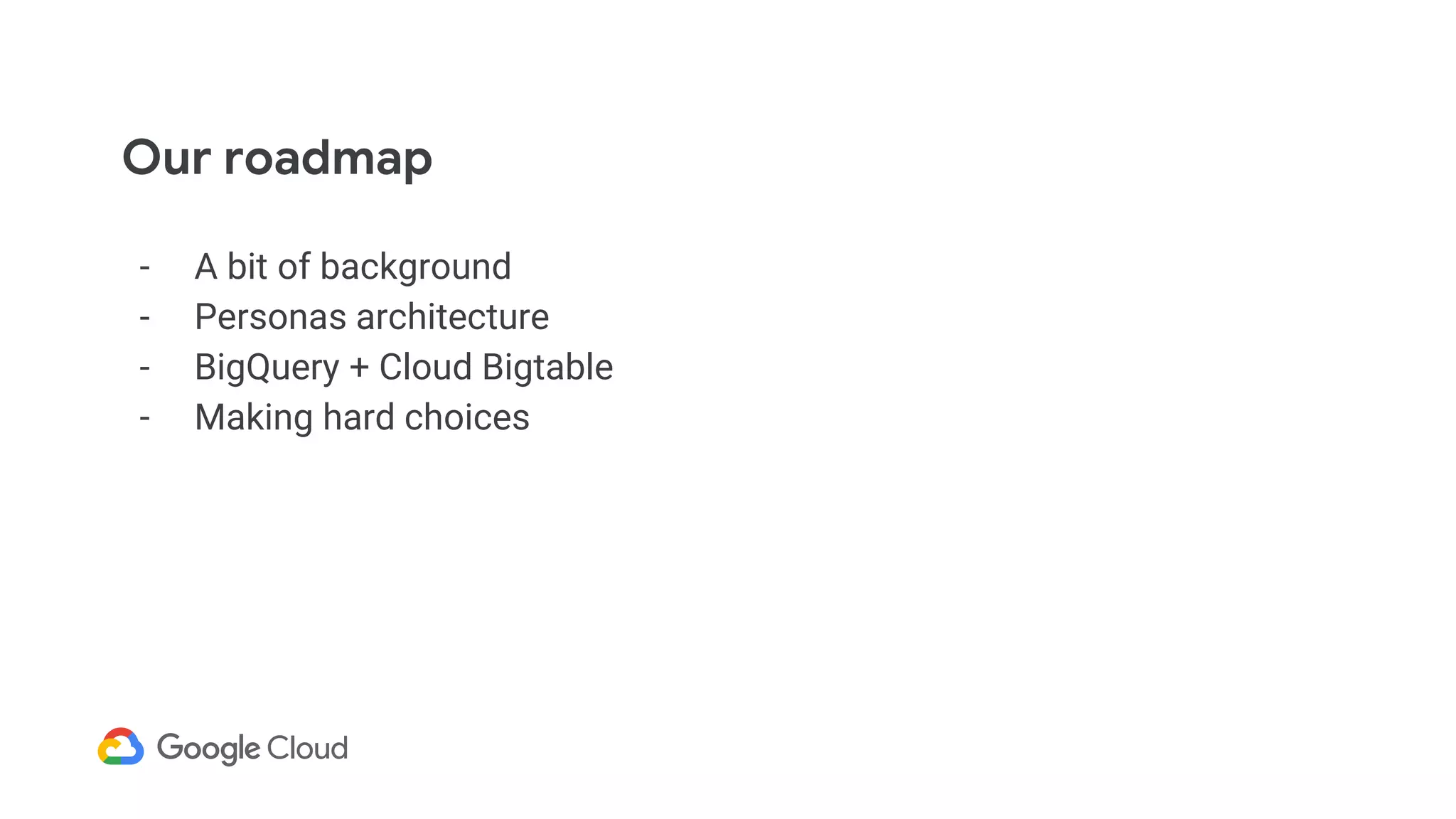 Our roadmap
- A bit of background
- Personas architecture
- BigQuery + Cloud Bigtable
- Making hard choices
 
