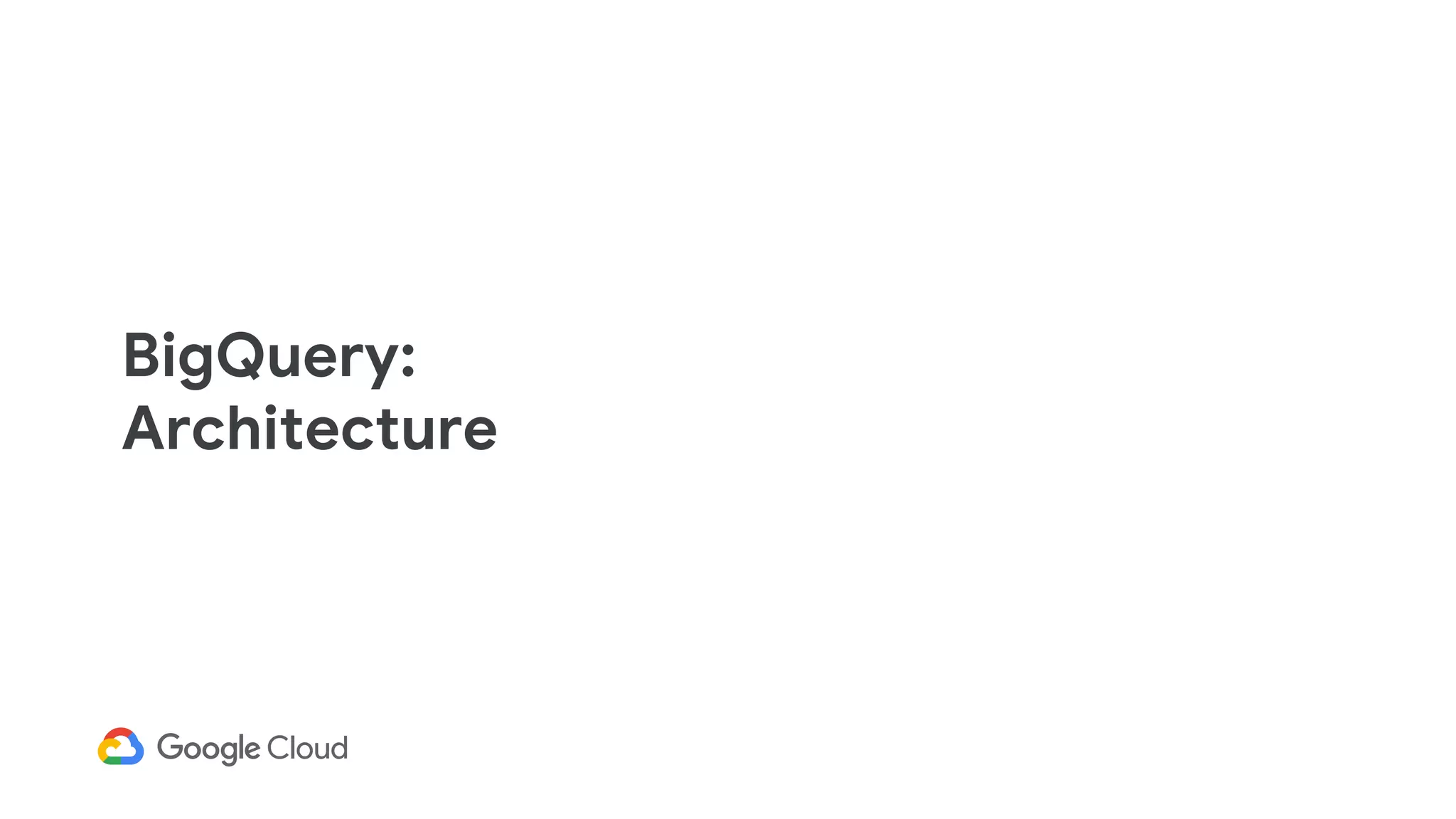 BigQuery:
Architecture
 