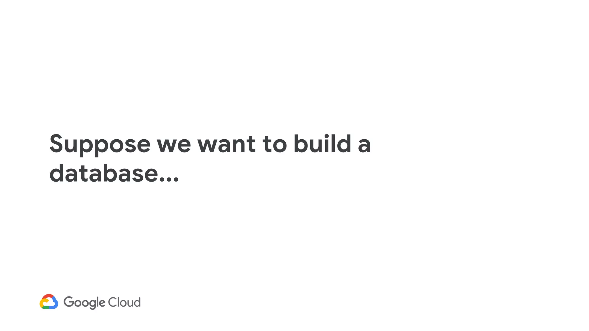 Suppose we want to build a
database...
 