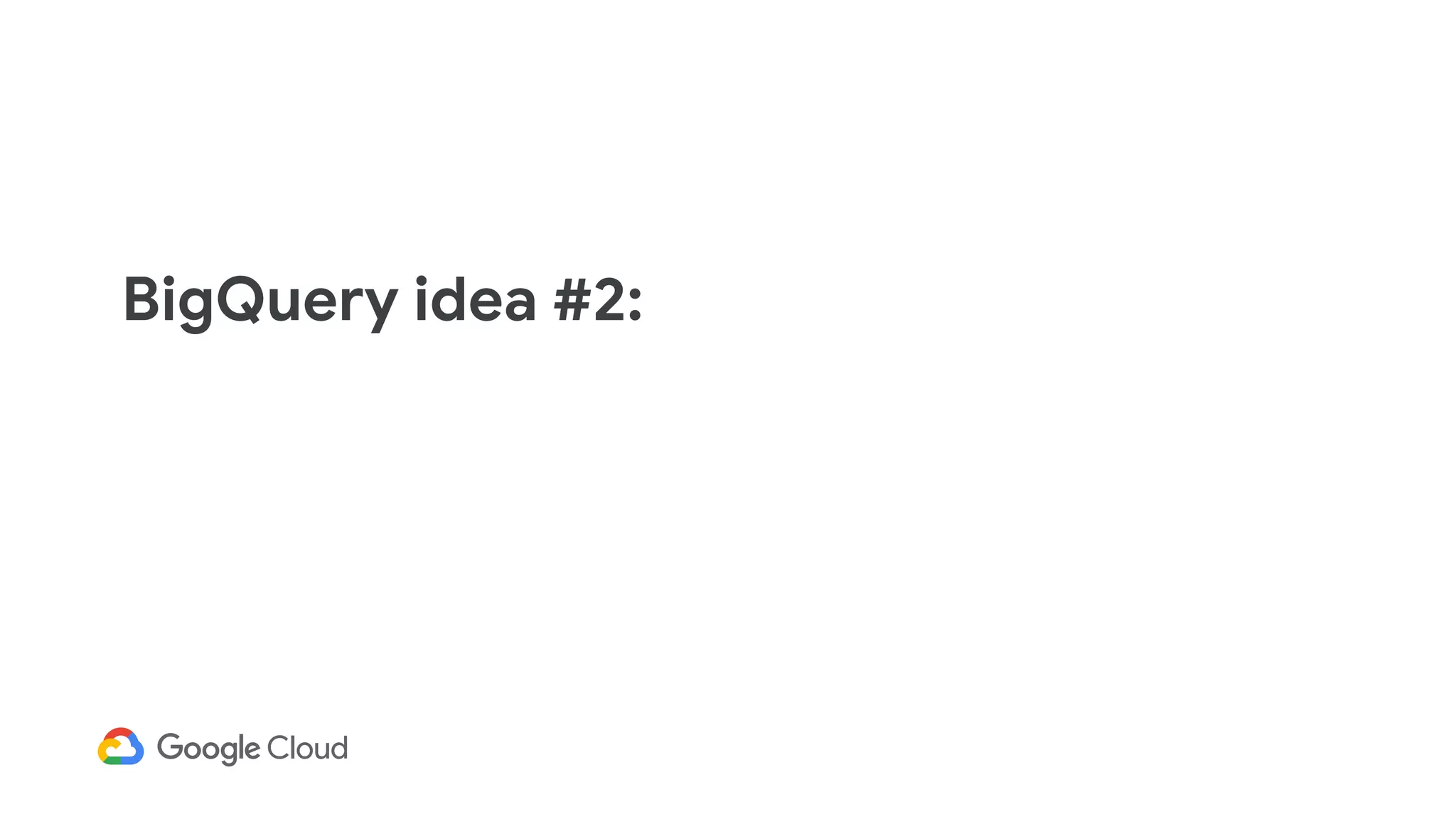 BigQuery idea #2:
Compression
 